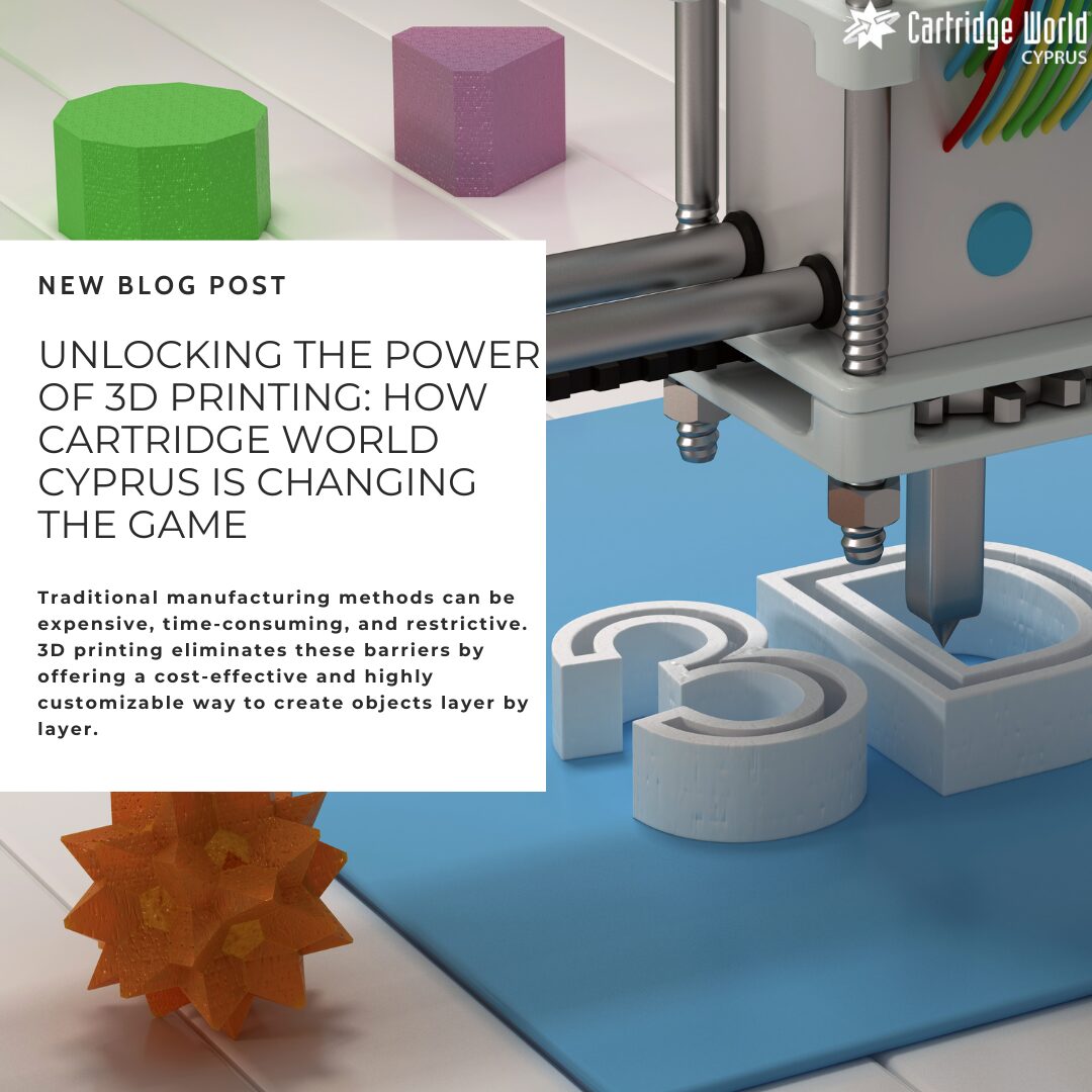 UNLOCKING THE POWER OF 3D PRINTING: HOW CARTRIDGE WORLD CYPRUS IS CHANGING THE GAME