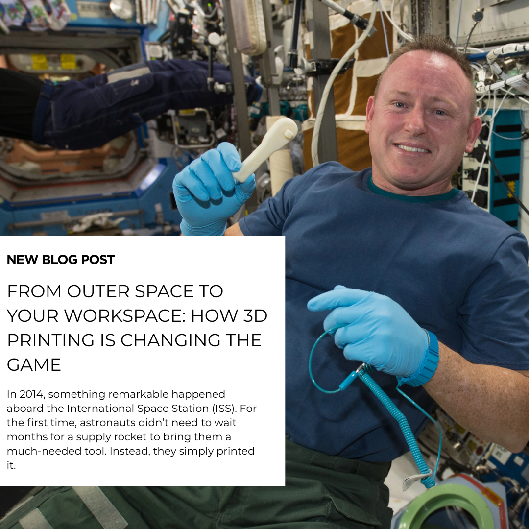 FROM OUTER SPACE TO YOUR WORKSPACE: HOW 3D PRINTING IS CHANGING THE GAME