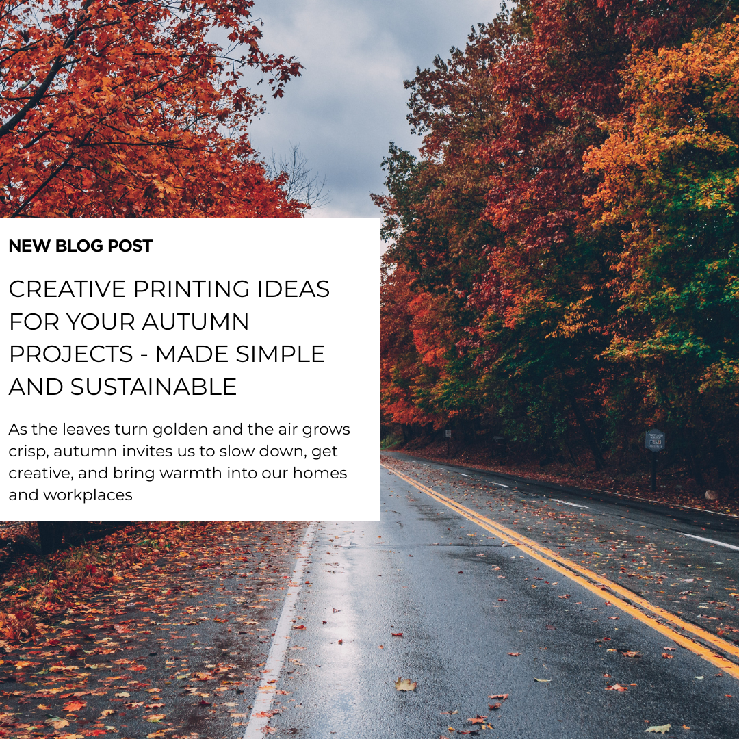 CREATIVE PRINTING IDEAS FOR YOUR AUTUMN PROJECTS - MADE SIMPLE AND SUSTAINABLE